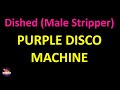 Purple disco machine  dished male stripper lyrics version
