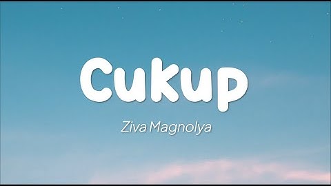 Ziva Magnolya - Cukup (Lirik)