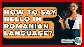 How To Say Hello In Romanian Language? - The Language Library