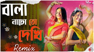 Bala Nacho To Dekhi Remix | Sohag Chand Bodoni Dhoni | Bengali Folk Song | @DjSumanRaj