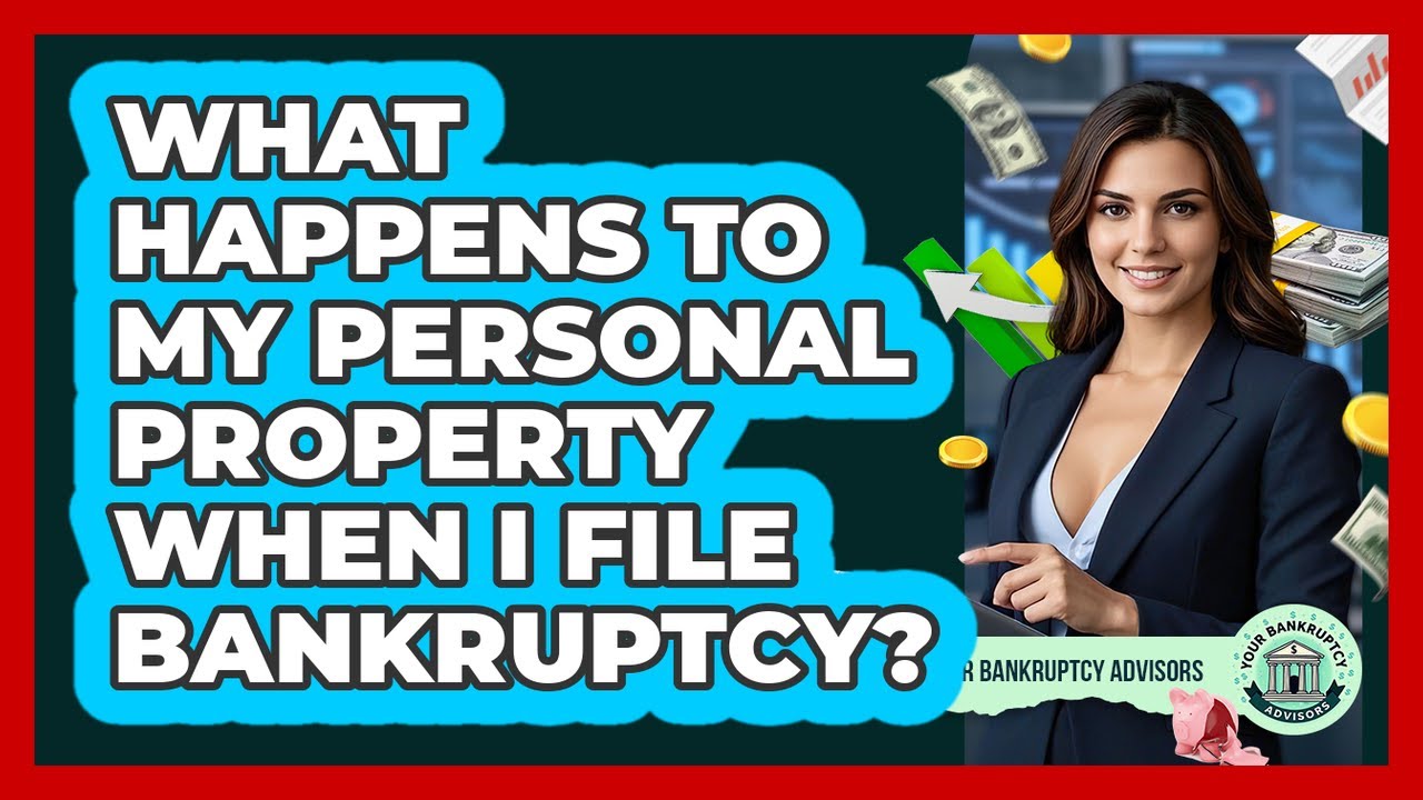 What Happens To My Personal Property When I File Bankruptcy?
