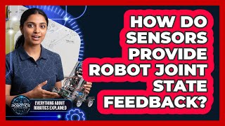 How Do Sensors Provide Robot Joint State Feedback?