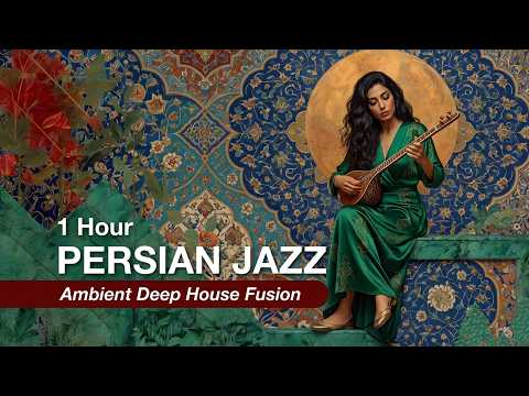 1 Hour Persian Jazz Fusion | Chill Lounge, Downtempo & Organic House