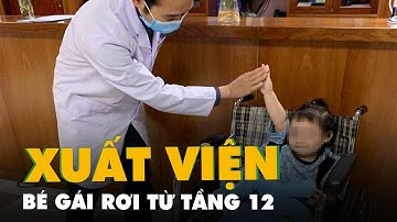 Bé gái rơi từ tầng 12 chung cư được xuất viện