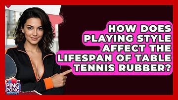 How Does Playing Style Affect The Lifespan Of Table Tennis Rubber? - Ping Pong Prodigy