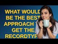 Salesforce: What would be the best approach to get the recordtype id