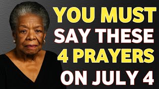 Say These 4 Powerful Prayers On July 4 Dr. Maya Angelou
