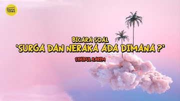 SYAIFUL KARIM | SURGA DAN NERAKA ITU DIMANA SI ❓❓