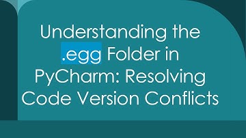 Understanding the .egg Folder in PyCharm: Resolving Code Version Conflicts