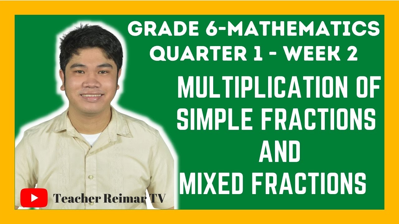 MULTIPLICATION OF SIMPLE FRACTIONS AND MIXED FRACTIONS | MATH 6 | Q1 - WEEK 2