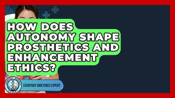 How Does Autonomy Shape Prosthetics And Enhancement Ethics? - Everyday Bioethics Expert