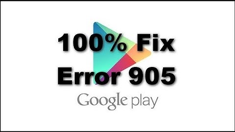 [100%] How to Fix Google Play Store Error 905