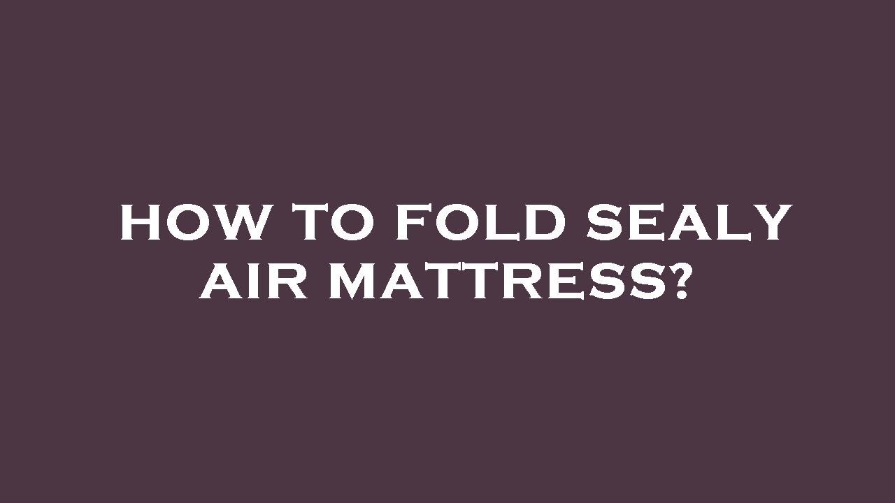 How to fold sealy air mattress? YouTube