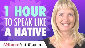 Do You Have 1 Hour? You Can Speak Like a Native Afrikaans Speaker