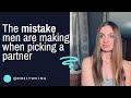 Many men are making this mistake when picking a woman and committing to a long term relationship