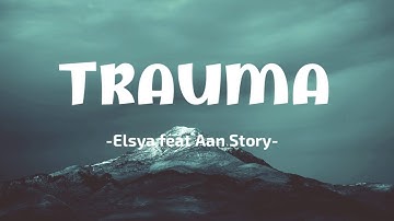 TRAUMA - ELSYA feat AAN STORY [Lyric]