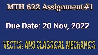 MTH 622 Assignment#1 |MTH 622 Assignment|MTH 622 Vector and Classical Mechanics| VU M.Sc Mathematics