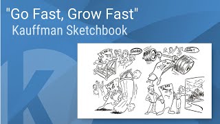 Kauffman Sketchbook - "Go Fast, Grow Fast"