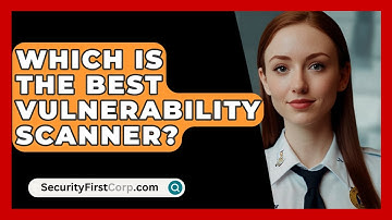 Which Is The Best Vulnerability Scanner? - SecurityFirstCorp.com