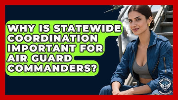 Why Is Statewide Coordination Important for Air Guard Commanders? - Air Guard Commanders