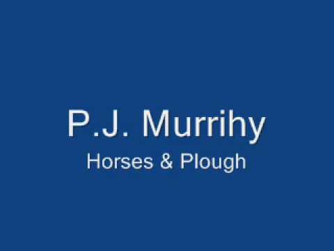 P.J. Murrihy - Horses \u0026 Plough