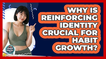 Why Is Reinforcing Identity Crucial For Habit Growth? - Habit Hacks Hub