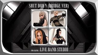 SHUT DOWN - BLACKPINK (BRIDGE VER)[LIVE BAND STUDIO]