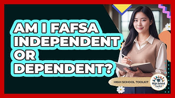 Am I FAFSA Independent Or Dependent? - High School Toolkit