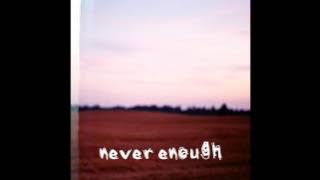 NEVER ENOUGH