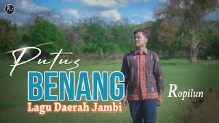 Download Lagu PUTUS BENANG - Ropilun (Lagu Daerah Jambi) MP3