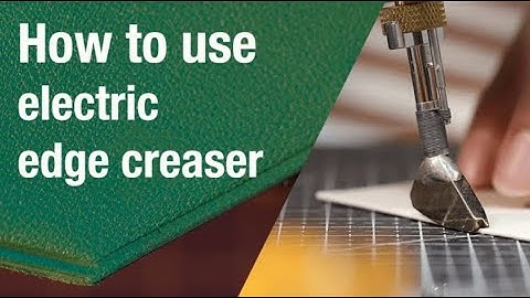 How to use electric edge creaser as beginner who just start leather craft?