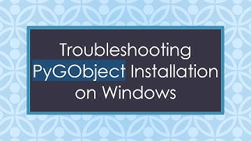 Troubleshooting PyGObject Installation on Windows