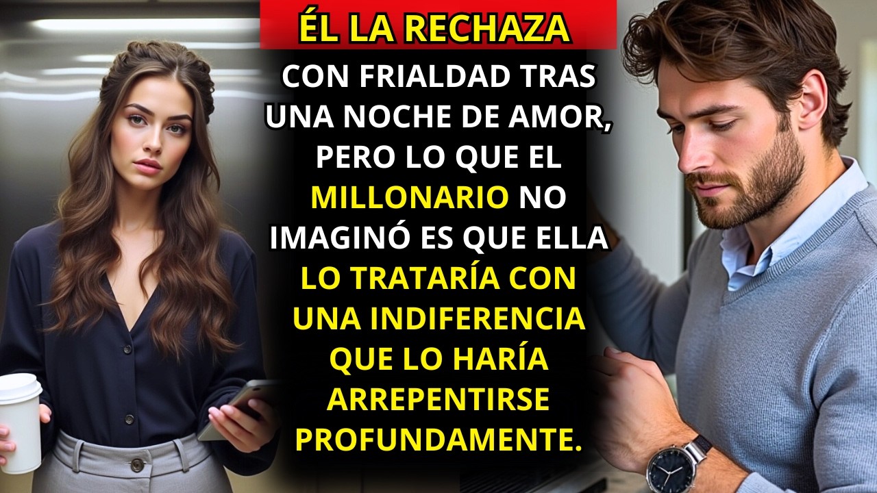 SUSURRÓ SU NOMBRE TODA LA NOCHE, PERO A LA MAÑANA SIGUIENTE LA RECHAZA COMO SI FUERA UN ERROR...