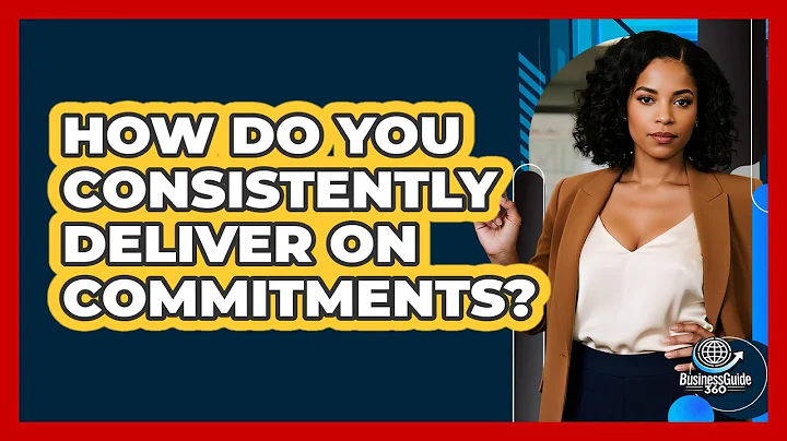 How Do You Consistently Deliver On Commitments?