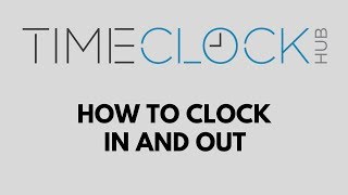 How To Clock In and Out with Time Clock Hub
