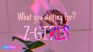 What you waiting for?-Z-GIRLS Lyrics