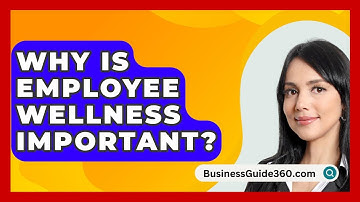 Why Is Employee Wellness Important? - BusinessGuide360.com