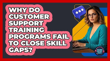 Why Do Customer Support Training Programs Fail To Close Skill Gaps? - Customer Support Coach