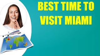 BEST TIME TO VISIT MIAMI & Travel Tips
