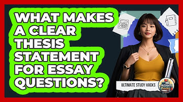 What Makes A Clear Thesis Statement For Essay Questions? - Ultimate Study Hacks