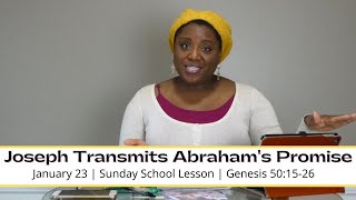 Sunday School Lesson at a Glance | January 23 |Joseph Transmits Abraham's Promise | Genesis 50:15-26