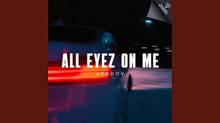 All Eyez on Me - Asadov