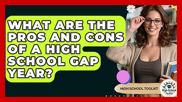 What Are The Pros And Cons Of A High School Gap Year? - High School Toolkit