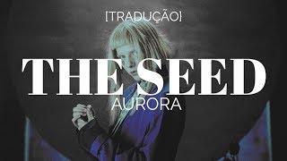 AURORA - The Seed [Legendado/Tradução]