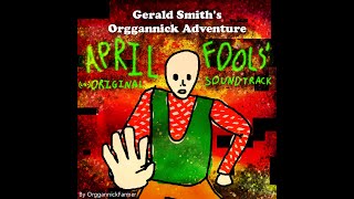 (LOUD WARNING) Gerald Smiths Orggannick Adventure: April Fools OST