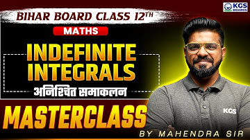 Indefinite Integrals (अनिश्चित समाकलन) | Bihar Board Class 12th Maths Masterclass | Mahendra Sir KGS
