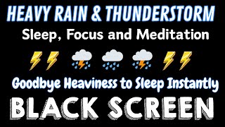 Goodbye Heaviness to Sleep Instantly ⛈️ With Heavy Rain & Deep Thunder Sounds At Night Black Screen
