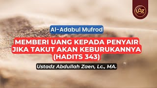 Memberi Penyair Jika Takut Akan Keburukannya (Hadits 343) - Ustadz Abdullah Zaen., Lc., MA.