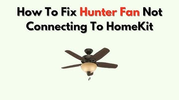 How To Fix Hunter Fan Not Connecting To HomeKit – iPhone & Smart Home Setup Fix