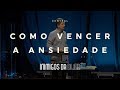 Como Vencer a Ansiedade I Inimigos da Alma | Paulo Mazoni I 06/05/18 I Central